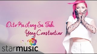 Dito Ka Lang Sa Tabi  Yeng Constantino  Lyrics [upl. by Iew]