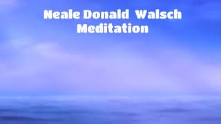 Neale Donald Walsch  Amazing Meditation [upl. by Nenney]