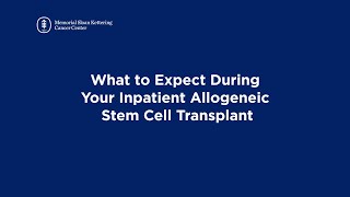 What to Expect During Your Inpatient Allogeneic Stem Cell Transplant [upl. by Bobette]