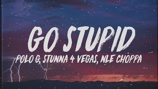 Polo G  Go Stupid Lyrics ft Stunna 4 Vegas amp NLE Choppa quotHit the strip after schoolquot [upl. by Mitchel]