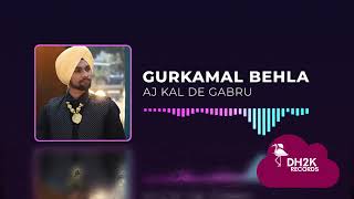 Aj Kal De Gabru  New Punjabi Song 2024  Gurkamal Behla  Darshan Chohle Wala  DH2K records [upl. by Swain]