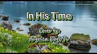 IN HIS TIME  COVER BY ANGELICA VLOGS TV [upl. by Jarl]