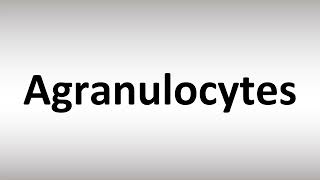 How to Pronounce Agranulocytes [upl. by Yecniuq59]