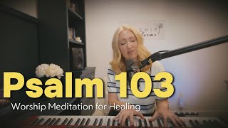 Experience Hope amp Healing  Worship Meditation through Psalm 103 [upl. by Eseila981]