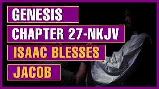 Genesis 27  Isaac Blesses Jacob NKJV [upl. by Woodhead]