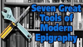 Seven Great Tools of Modern Epigraphy [upl. by Allebasi]