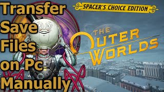 Outer Worlds Spacers Choice Edition on Pc transfer Save Files Manually [upl. by Ardnoel]