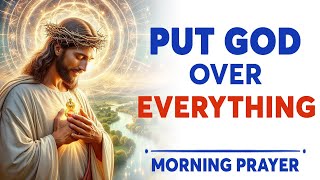 Put God Over Everything Else  Blessed Morning Prayer To Start Your Day  A Daily Effective Prayer [upl. by De]