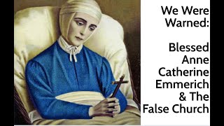 We Were Warned Blessed Anne Catherine Emmerich amp The False Church [upl. by Sawyor832]