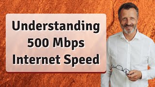 Understanding 500 Mbps Internet Speed [upl. by Lovato]