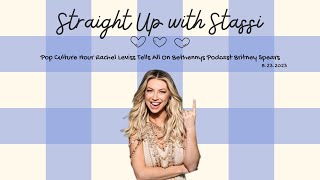 Straight Up WStassi  Rachel Leviss Tells All on Bethenny Frankels Podcast amp more  8232023 [upl. by Eiralav]