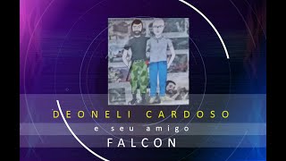 A História de Deoneli Cardoso e seu amigo FALCON [upl. by Amzu]