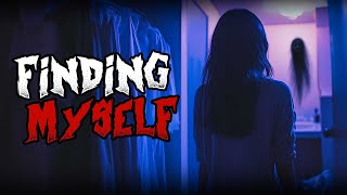 quotFinding Myselfquot  CreepyPasta Scary Story [upl. by Onitnevuj]