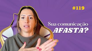 EP 119 Comunicação que afasta [upl. by Peterman]