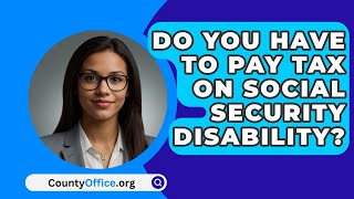 Do You Have To Pay Tax On Social Security Disability  CountyOfficeorg [upl. by Dante]