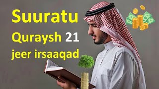 SUURATU QURAYSH HADAAD SIDAN U AKHRISO 21 JEER IRSAAQAD BADAN IYO BARAKO HELIN [upl. by Saul749]