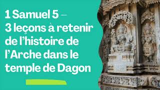 3 leçons à retenir de l’histoire de l’Arche dans le temple de Dagon 1 Samuel 5 [upl. by Adehsar]