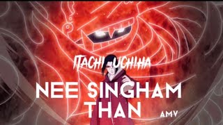 Itachi Uchiha x NEE SINGHAM THAN AMV  11k views [upl. by Ihdin717]