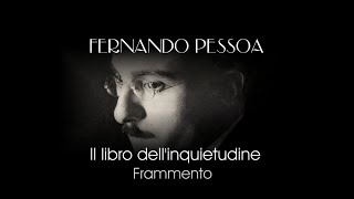 Il Libro dell’inquietudine di Fernando Pessoa  Frammento [upl. by Edrick348]