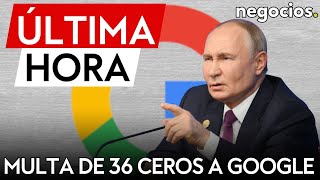 ÚLTIMA HORA  Rusia multa a Google con dos sextillones de rublos 36 ceros [upl. by Concordia]