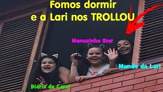 FOMOS DORMIR E A LARI NOS TROLLOU NA CASA DAS YOUTUBERS [upl. by Otrepur127]