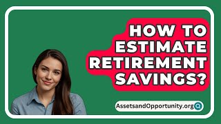 How To Estimate Retirement Savings  AssetsandOpportunityorg [upl. by Ellerrehs]