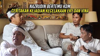 NAZRUDIN TEMUI KDM  CERITAKAN KEJADIAN KECELAKA4N TUNGGAL EKY DAN VINA [upl. by Hamnet]