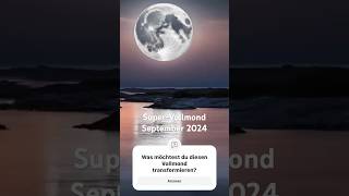 🌕 SuperVollmond im September 2024 ♓️ Transformation auf allen Ebenen [upl. by Tiffi]