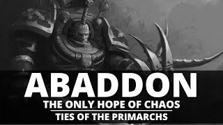 IS ABADDON THE ONLY HOPE OF CHAOS TIES OF THE PRIMARCHS [upl. by Aihsekan]