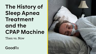 The History of Sleep Apnea Treatment and the CPAP Machine  Then vs Now  GoodRx [upl. by Icart]