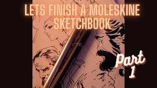 Lets finish a Moleskine Sketchbook  Part 1 [upl. by Einaffyt647]