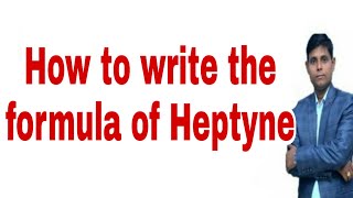 How to write the formula of Heptyne  Heptyne  Heptyne formula  Molecular formula of Heptyne [upl. by Vania593]