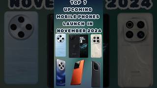 TOP⚡️7 Upcoming Mobile Phones Launch in November 2024  Launched New  upcomingphones2024 upcoming [upl. by Hareehahs18]