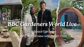 Gardeners World Live Small Space Gardens amp Interview With Adam Frost [upl. by Ahsyak]