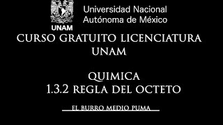 07 CURSO UNAM LICENCIATURA QUIMICA  132 REGLA DEL OCTETO [upl. by Evelunn20]