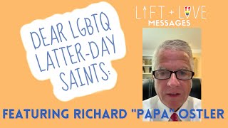 LiftLove Message from Richard quotPapaquot Ostler for LGBTQ Latterday Saints [upl. by Atirrehs297]