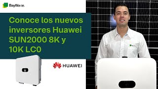 Conoce los nuevos inversores SUN2000 8K y 10K LC0 de HuaweiFusionSolar  BayWaRE [upl. by Yentihw]