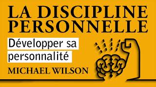 La discipline personnelle Développer sa personnalité Michael Wilson Livre audio complet [upl. by Ahsyle]