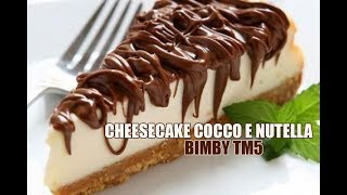 Cheesecake COCCO e NUTELLA Bimby TM5 [upl. by Adnarom]