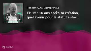 EP 15  10 ans après sa création quel avenir pour le statut autoentrepreneur  Rencontre avec s [upl. by Glynn]