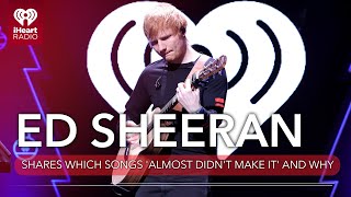 Ed Sheeran Shares Which Songs Almost Didnt Make It And Why  Fast Facts [upl. by Ches]