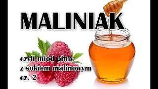 Miód pitny z sokiem malinowym  Maliniak cz 2 [upl. by Maiga513]