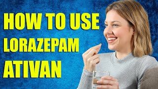 How To Use Lorazepam Ativan  Pharmacist Explains [upl. by Aicil]