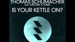 Thomas Schumacher  Is Your Kettle On Ft Chelonis R Jones Kris Menace Remix [upl. by Nuahsar327]