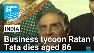 Ratan Tata an Indian industry legend and business icon dies aged 86 • FRANCE 24 English [upl. by Annala733]