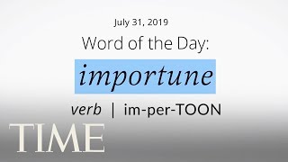 Word Of The Day IMPORTUNE  MerriamWebster Word Of The Day  TIME [upl. by Mckale]