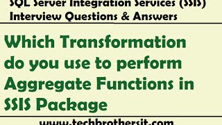 SSIS Interview  Which Transformation do you use to perform Aggregate Functions in SSIS Package [upl. by Ketchum]