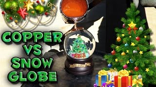 Molten Copper vs Snow Globe [upl. by Nreval]