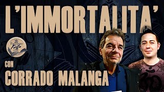 LIMMORTALITÀ con CORRADO MALANGA [upl. by Chamberlain]