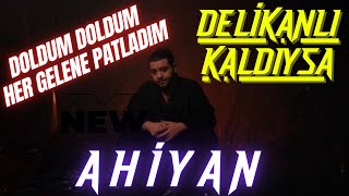 Ahiyan  Delikanlı Kaldıysa  Doldum Doldum Her Gelene Patladım [upl. by Ethelstan796]